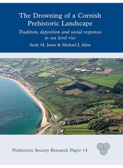 The Drowning of a Cornish Prehistoric Landscape: Tradition, Deposition and Social Responses to Sea Level Rise 