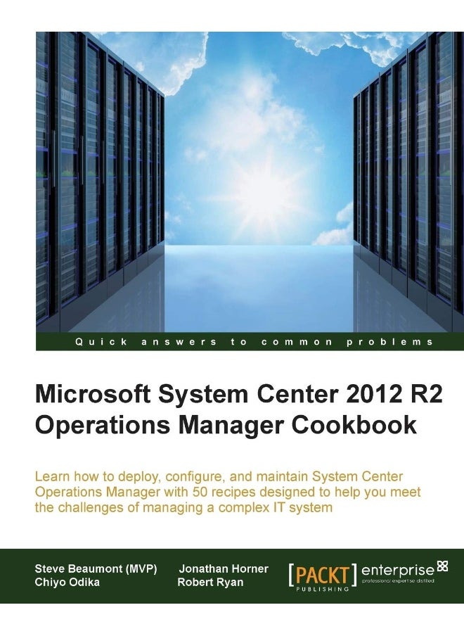 System Center 2012 R2 Operations Manager Deployment and Administration Cookbook 
