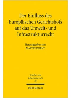 Der Einfluss Des Europaischen Gerichtshofs Auf Das Umwelt- Und Infrastrukturrecht: Aktuelle Entwicklungslinien 
