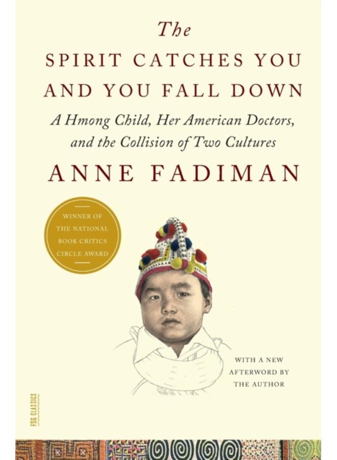 The Spirit Catches You and You Fall Down : A Hmong Child, Her American Doctors, and the Collision of Two Cultures 