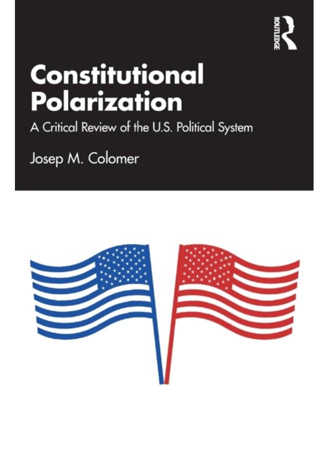 Constitutional Polarization : A Critical Review of the U.S. Political System