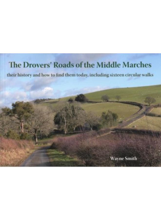 The Drovers' Roads of the Middle Marches : Their History and How to Find Them, Including Sixteen Circular Walks 