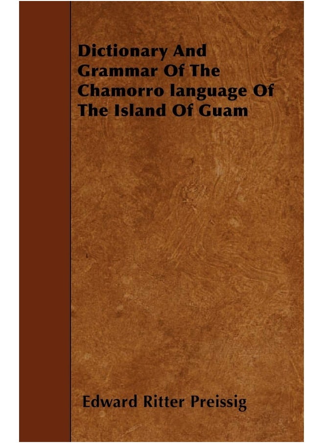 Dictionary And Grammar Of The Chamorro language Of The Island Of Guam 