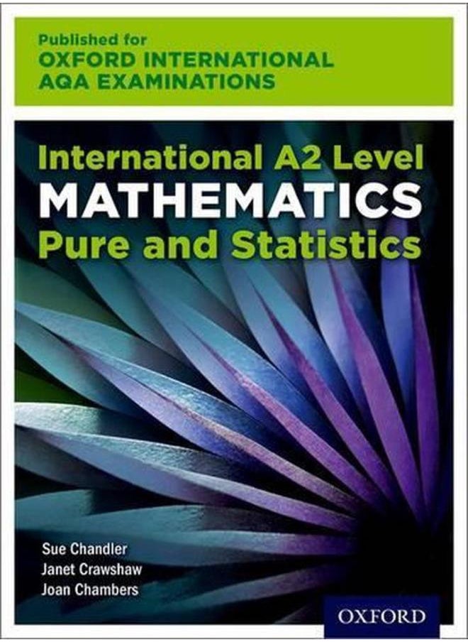 Oxford International AQA Examinations  International A2 Level Mathematics Pure and Statistics  Ed   1 