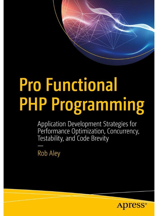 Pro Functional PHP Programming: Application Development Strategies for Performance Optimization, Concurrency, Testability, and Code Brevity 