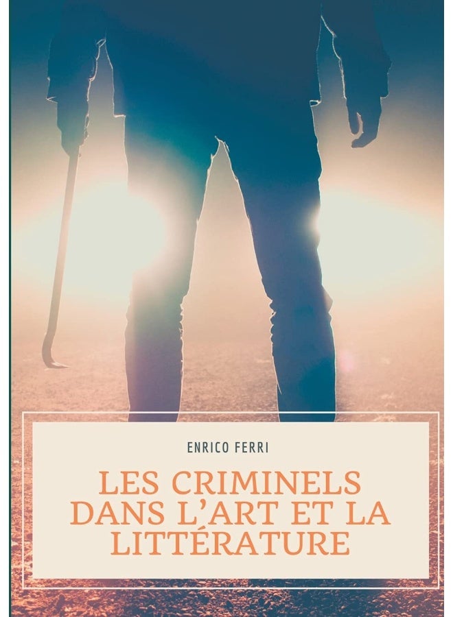 Les criminels dans l'art et la littérature: Les représentations artistiques et littéraires des serial killers, tueurs et assassins en série, psychopathes et autres criminels 