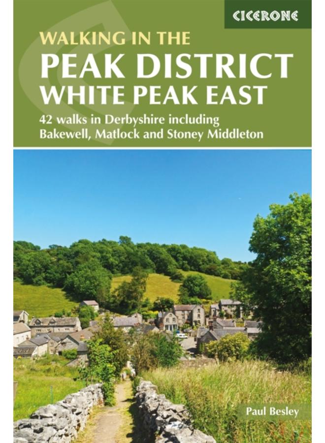 Walking in the Peak District - White Peak East : 42 walks in Derbyshire including Bakewell, Matlock and Stoney Middleton 