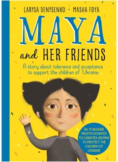 Maya And Her Friends - A story about tolerance and acceptance from Ukrainian author Larysa Denysenko: All proceeds will go to charities helping to protect the children of Ukraine 