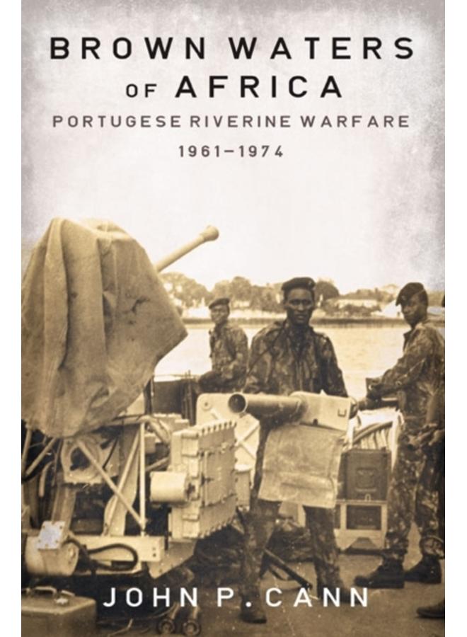 Brown Waters of Africa : Portuguese Riverine Warfare 1961-1974 