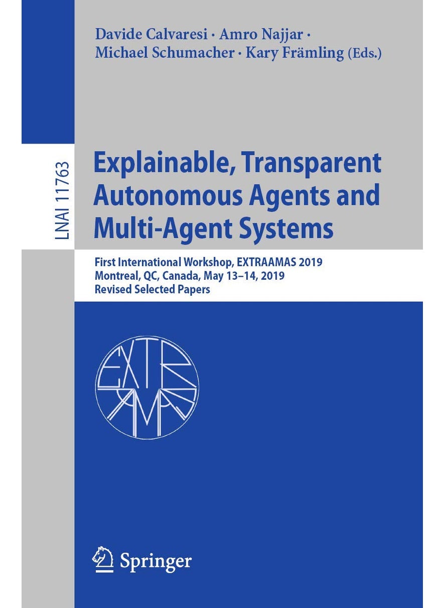 Explainable, Transparent Autonomous Agents and Multi-Agent Systems: First International Workshop, EXTRAAMAS 2019, Montreal, QC, Canada, May 13-14, 2019, Revised Selected Papers 