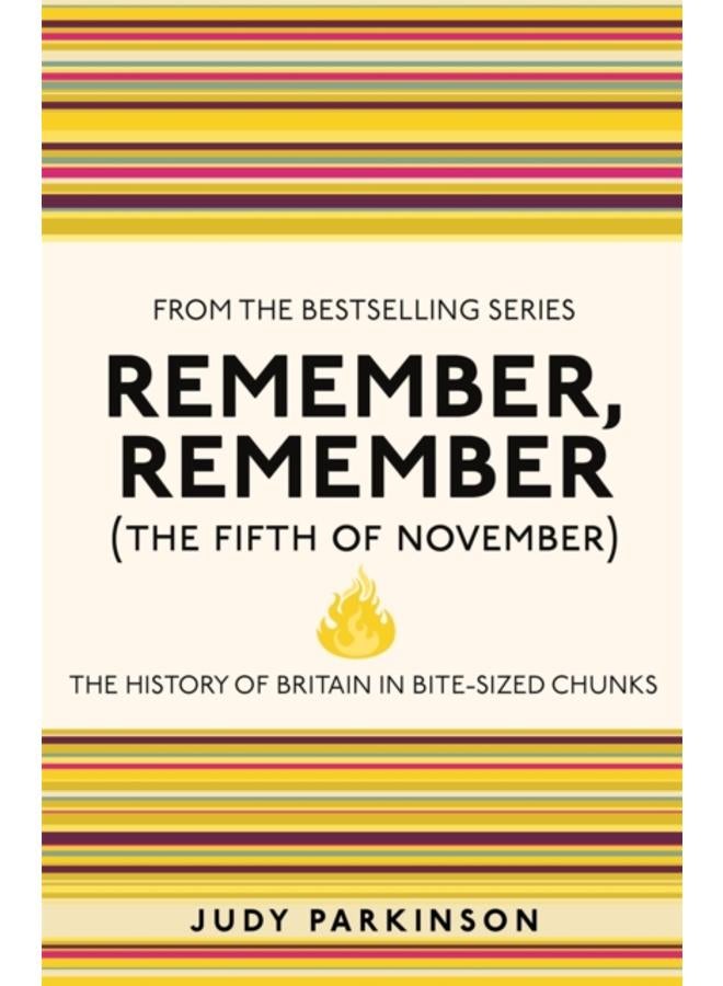 Remember, Remember (The Fifth of November) : The History of Britain in Bite-Sized Chunks 