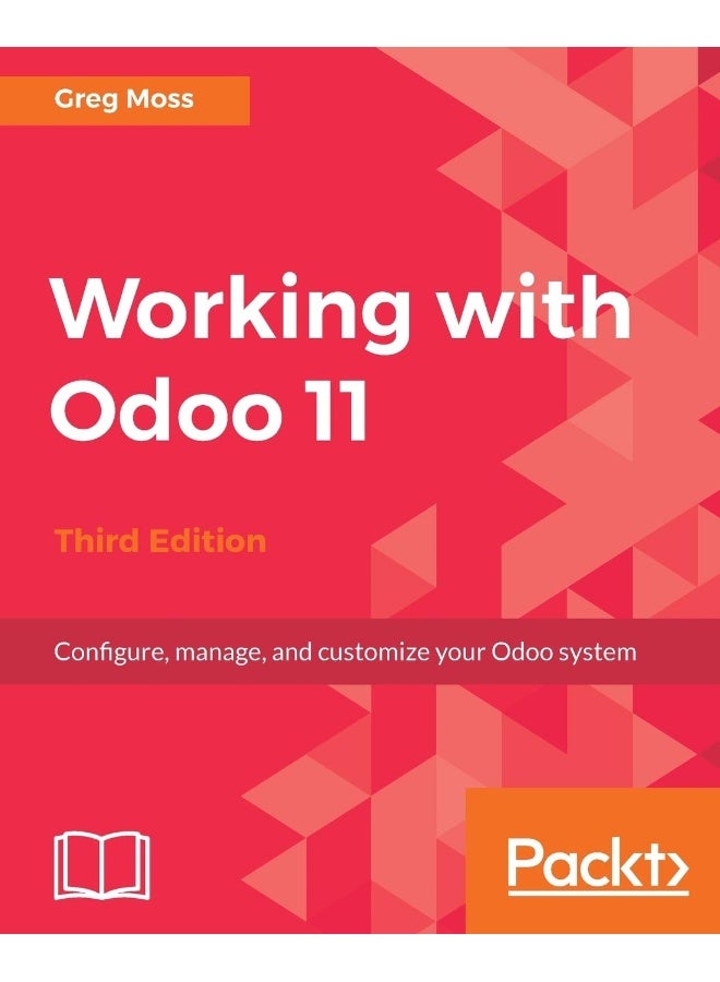 Working with Odoo 11 - Third Edition: Configure, manage, and customize your Odoo system