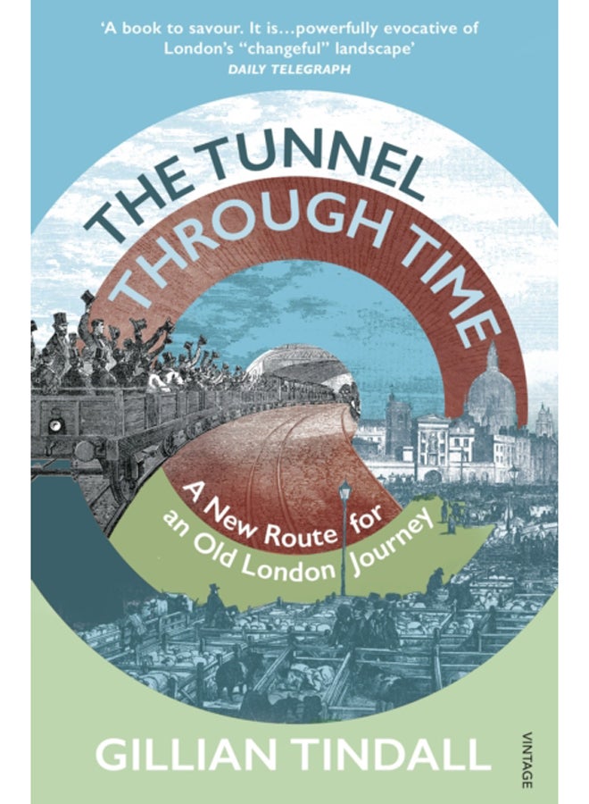 The Tunnel Through Time : Discover the secret history of life above the Elizabeth line