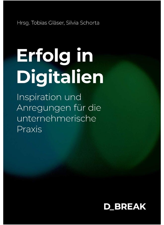 Erfolg in Digitalien: Inspiration und Anregungen für die unternehmerische Praxis 