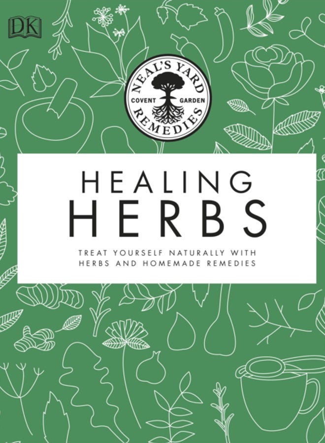 Neal's Yard Remedies Healing Herbs : Treat Yourself Naturally with Homemade Herbal Remedies 