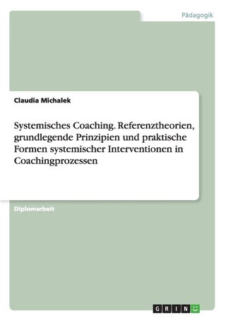 Systemisches Coaching. Referenztheorien, grundlegende Prinzipien und praktische Formen systemischer Interventionen in Coachingprozessen - pzsku/Z17BBDDCA8524D7BC82ABZ/45/1749123317/a17f7acd-e710-40a9-90cf-b0ba69896164