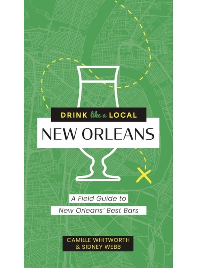 Drink Like a Local New Orleans A Field Guide to New Orleans s Best Bars - Paperback