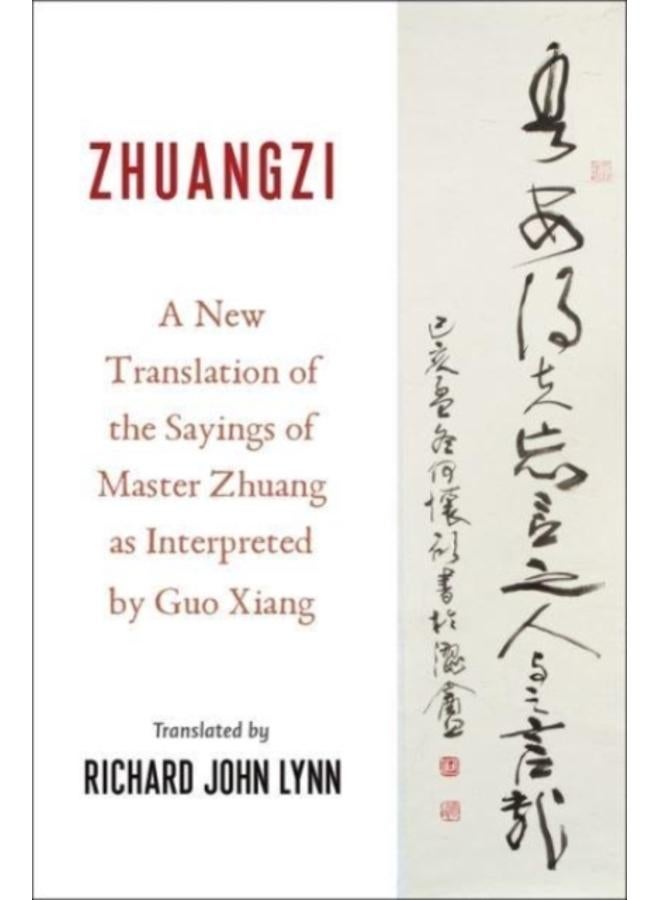 Zhuangzi : A New Translation of the Sayings of Master Zhuang as Interpreted by Guo Xiang 