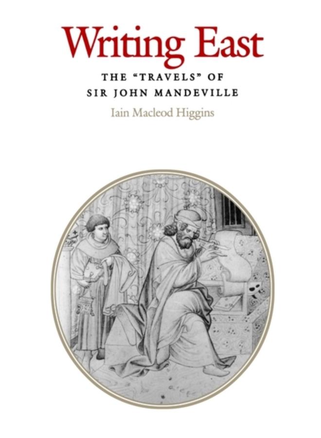 Writing East : The "Travels" of Sir John Mandeville