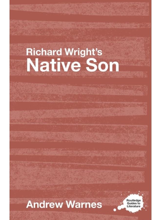 Richard Wright's Native Son : A Routledge Study Guide