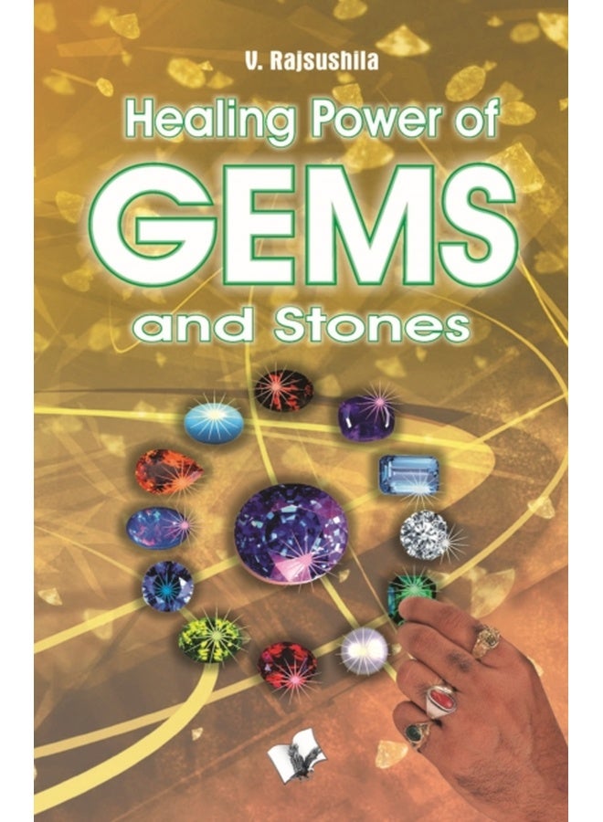 Healing Power Of Gems & Stones: Influences That Wearing Gems And Stones Can Have On Your Personal, Social And Financial Fortunes 