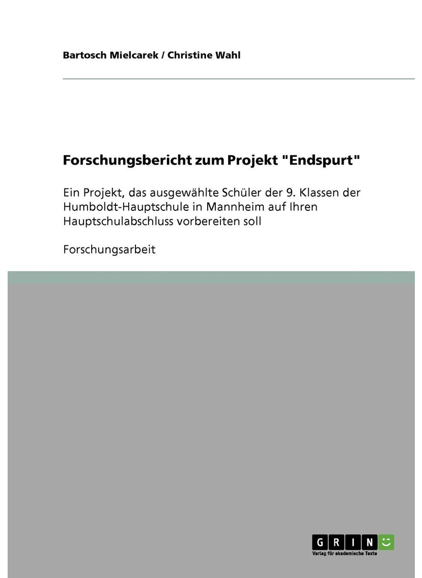 Forschungsbericht zum Projekt "Endspurt": Ein Projekt, das ausgewählte Schüler der 9. Klassen der Humboldt-Hauptschule in Mannheim auf Ihren Hauptschulabschluss vorbereiten soll 