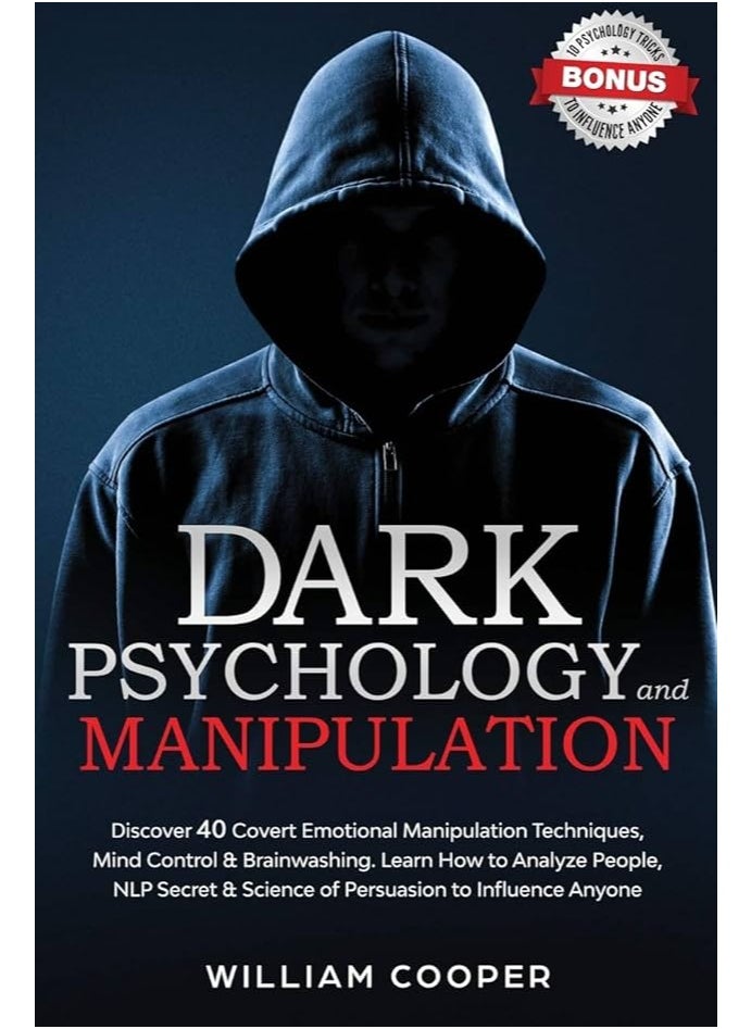 DARK PSYCHOLOGY and MANIPULATION: Discover 40 Covert Emotional Manipulation Techniques, Brainwashing and Mind Control. Learn How to Analyze People, ... and Science of Persuasion to Influence Anyone