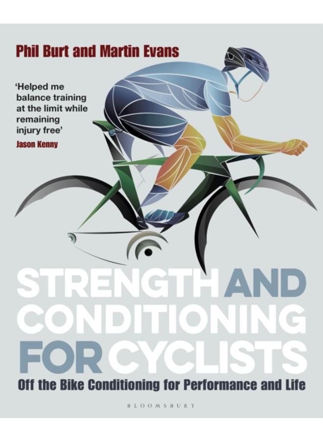 Strength and Conditioning for Cyclists : Off the Bike Conditioning for Performance and Life 