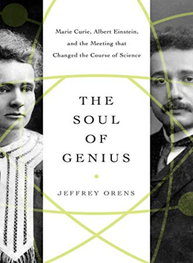 The Soul of Genius: Marie Curie, Albert Einstein, and the Meeting that Changed the Course of Science 