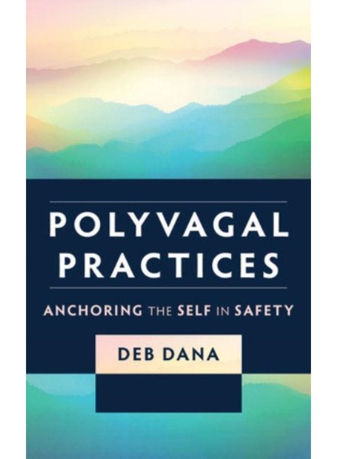 Polyvagal Practices Anchoring the Self in Safety - Paperback
