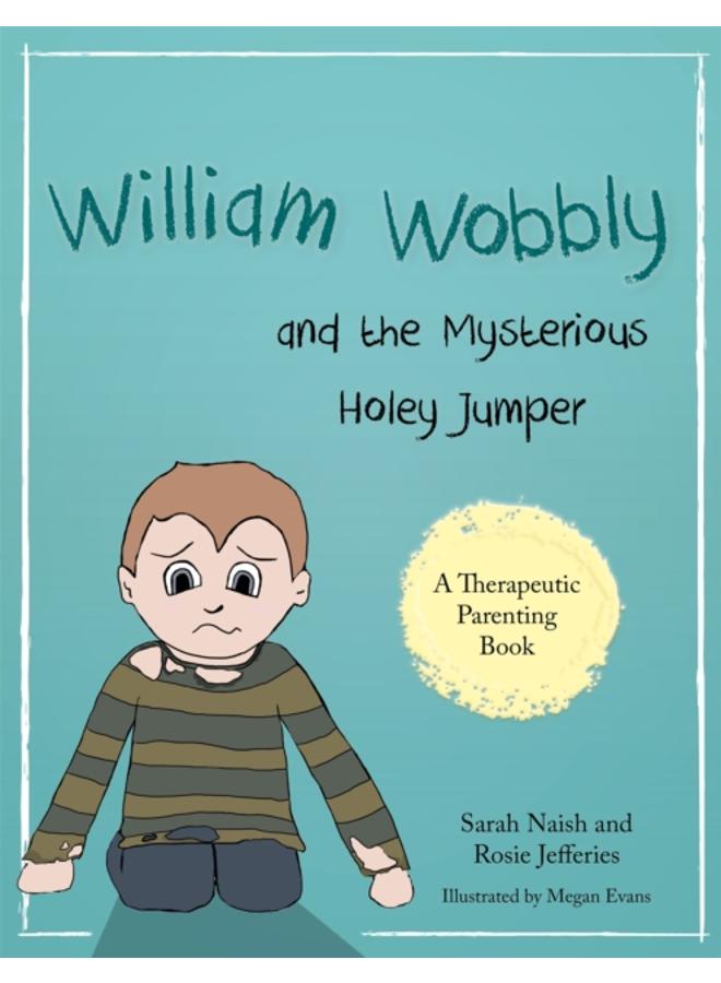 William Wobbly and the Mysterious Holey Jumper : A story about fear and coping