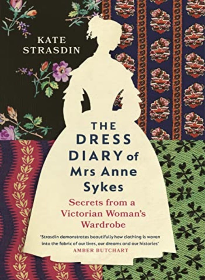 The Dress Diary Of Mrs Anne Sykes Secrets From A Victorian Womans Wardrobe by Strasdin, Kate Hardcover