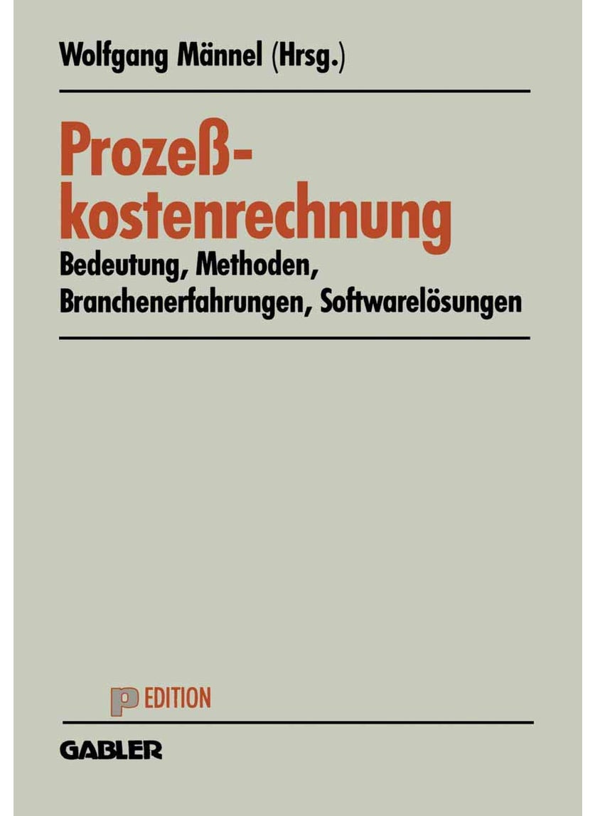 Prozeßkostenrechnung: Bedeutung - Methoden - Branchenerfahrungen - Softwarelösungen 