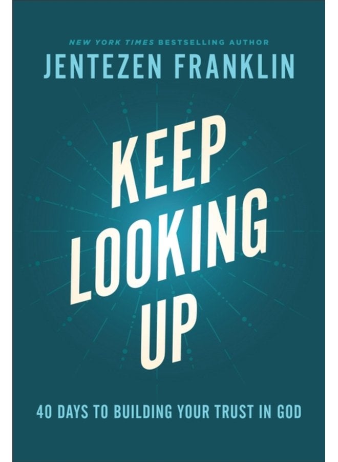 Keep Looking Up 40 Days to Building Your Trust in God - Hardback