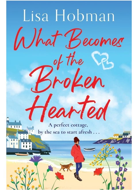 What Becomes of the Broken Hearted: A charming, uplifting romantic read from Lisa Hobman for 2024
