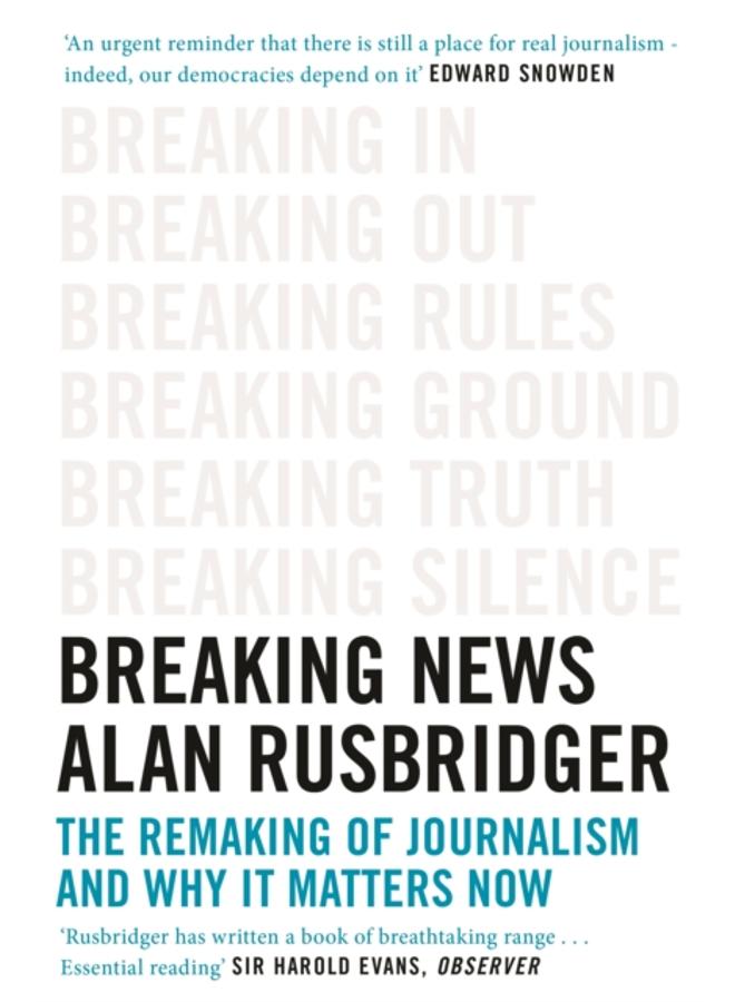 Breaking News : The Remaking of Journalism and Why It Matters Now 