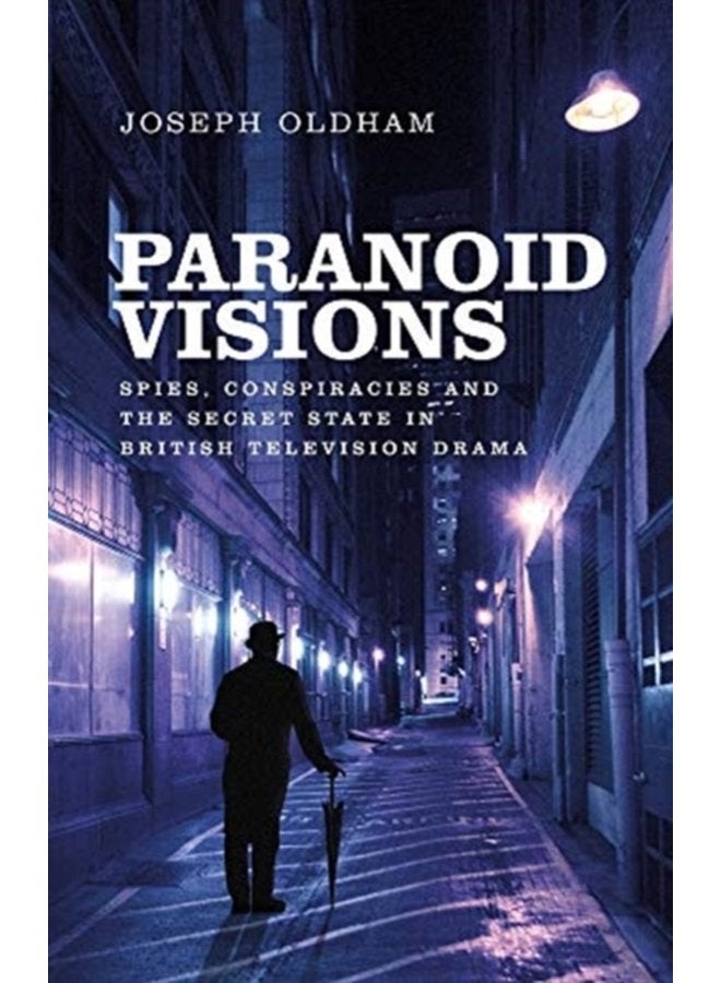 Paranoid Visions Spies Conspiracies and the Secret State in British Television Drama - Paperback