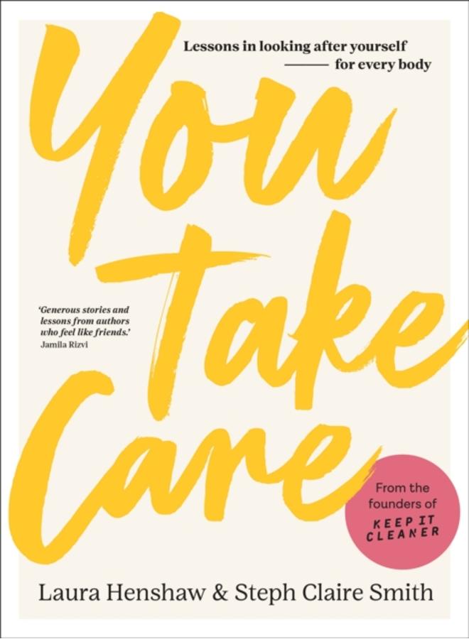 You Take Care : Lessons in looking after yourself - for every body 