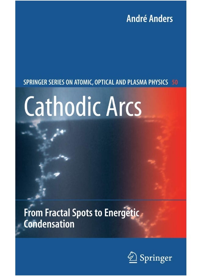 Cathodic Arcs: From Fractal Spots to Energetic Condensation 