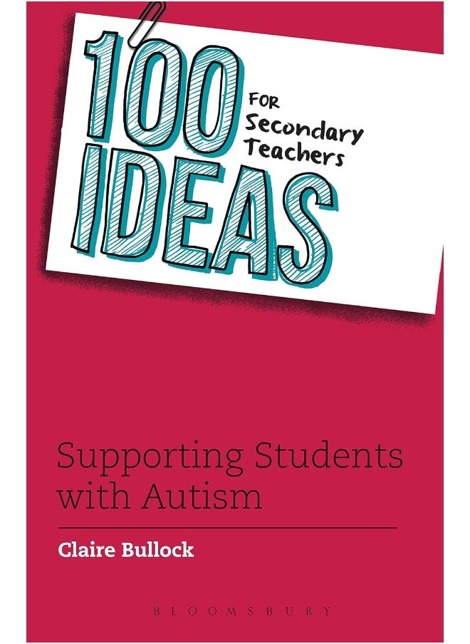 100 Ideas for Secondary Teachers: Supporting Students with Autism 