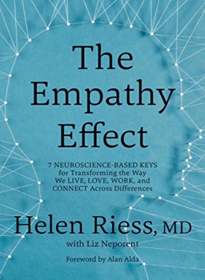 The Empathy Effect: 7 Neuroscience-Based Keys For Transforming The Way We Live, Love, Work, And Conn