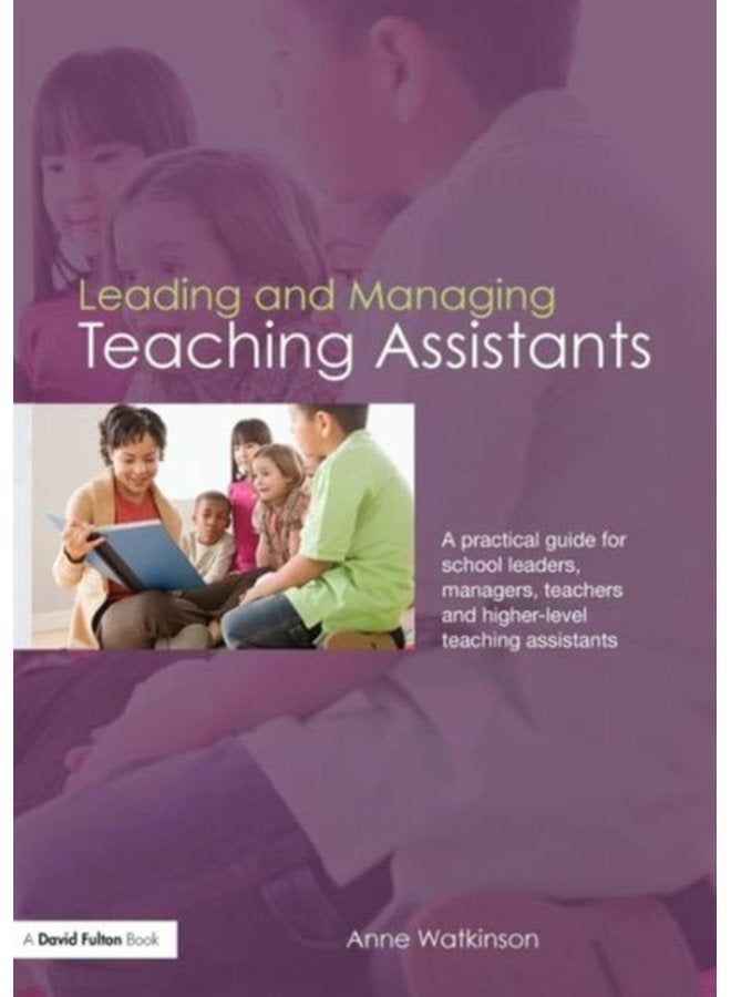 Leading and Managing Teaching Assistants A Practical Guide for School Leaders Managers Teachers and Higher Level Teaching Assistants - Paperback