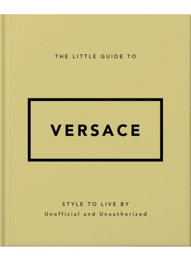 The Little Guide to Versace : Style to Live By 