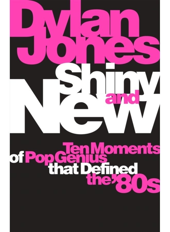 Shiny and New Ten Moments of Pop Genius that Defined the 80s - Hardback