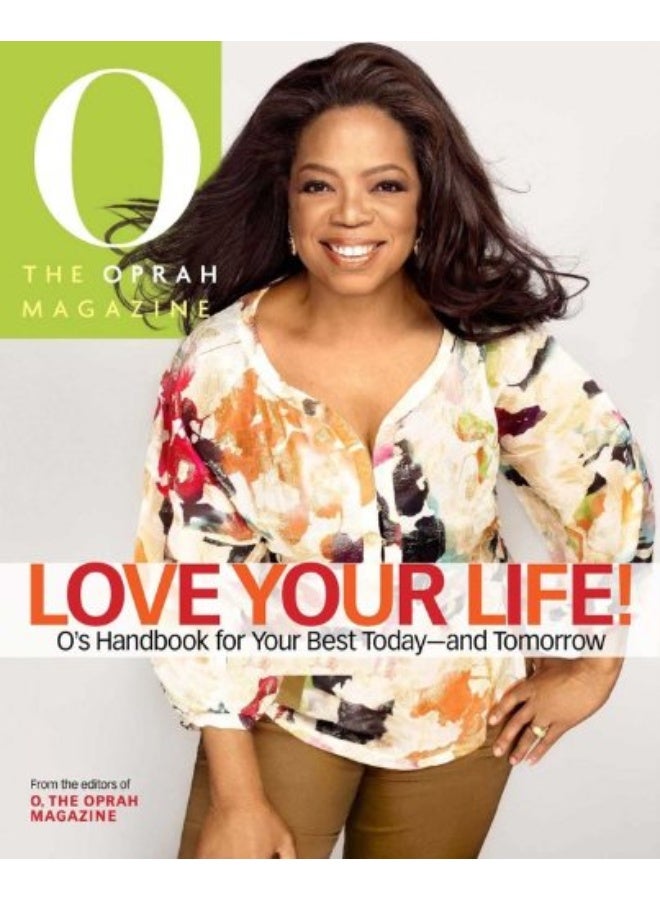 Oxmoor House Love Your Life!: O's Handbook for Your Best Today--and Tomorrow 