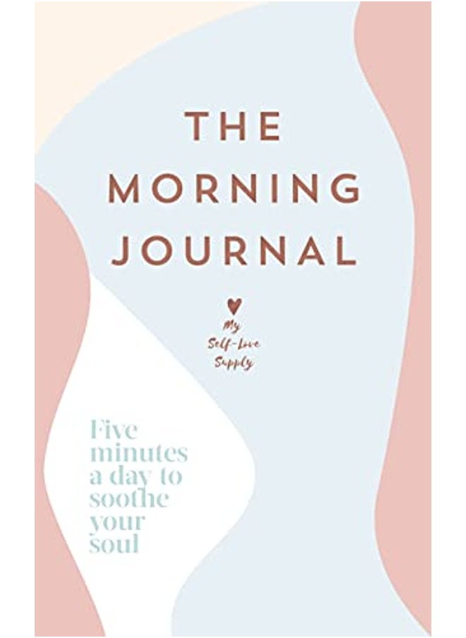 The Morning Journal: Five Minutes a Day to Soothe Your Soul 