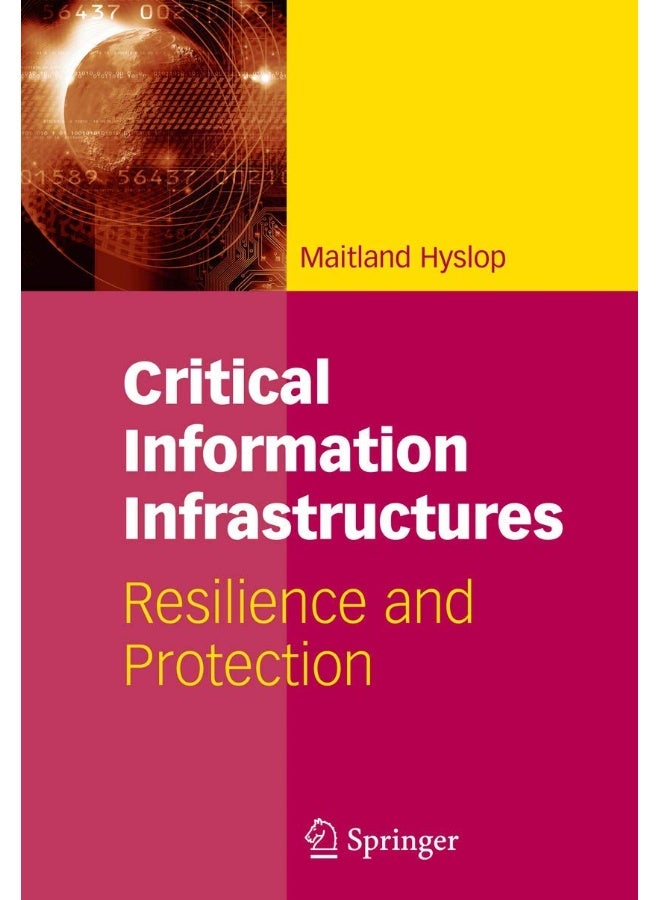 Critical Information Infrastructures: Resilience and Protection