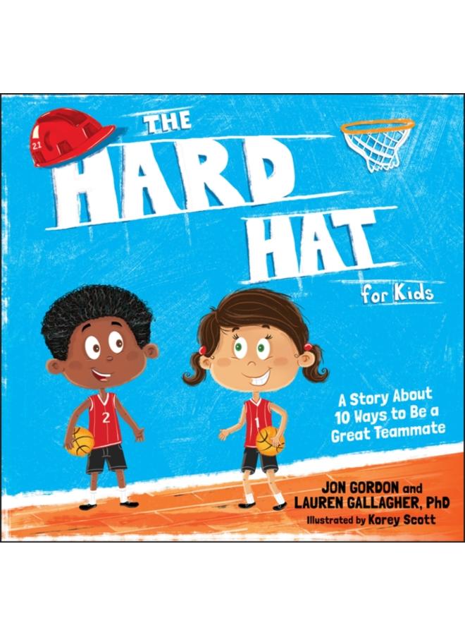 The Hard Hat for Kids : A Story About 10 Ways to Be a Great Teammate 