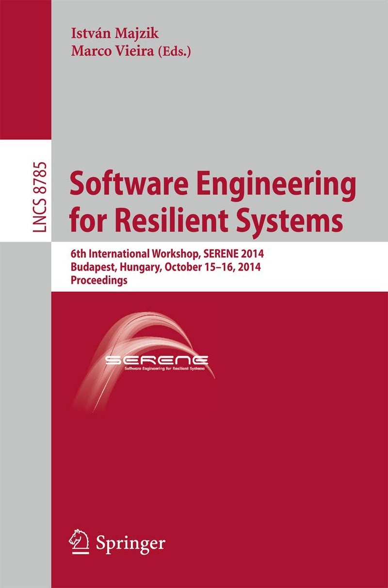 Software Engineering for Resilient Systems: 6th International Workshop, SERENE 2014, Budapest, Hungary, October 15-16, 2014. Proceedings