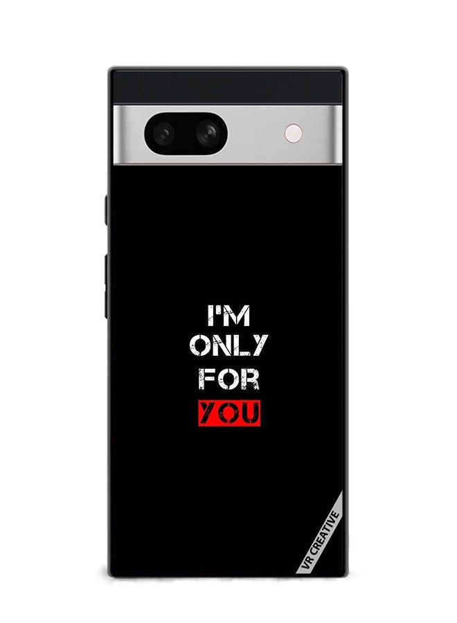VR CREATIVE Protective Case Cover For Google Pixel 7a I'M Only For You Design Multicolour - Image 1